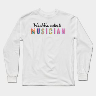 Musician Gifts | World's cutest Musician Long Sleeve T-Shirt